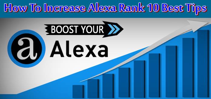 10 Important Tips To Increase Alexa Rank