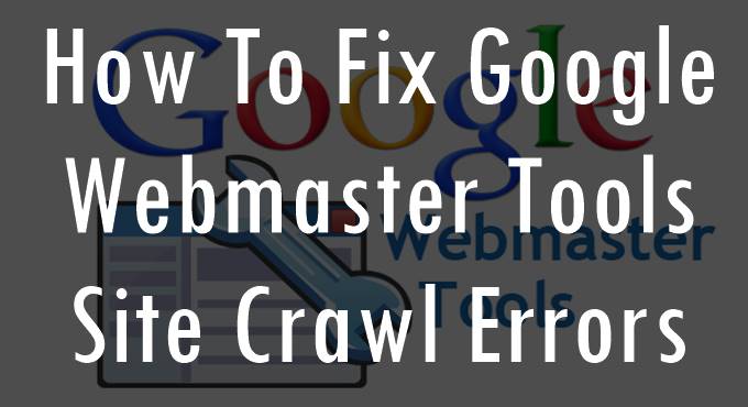 Google Webmaster Tools Fix Site Crawl Errors