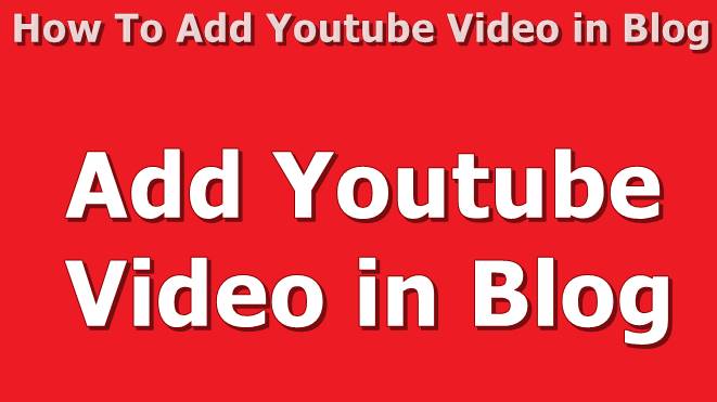 How To Add Youtube Video in Blog