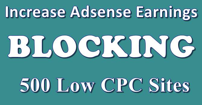 Increase Adsense earnings to blocking 500 low CPC sites