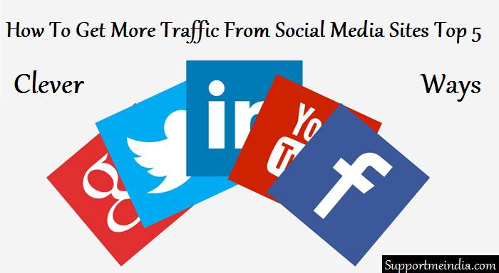 Top 5 Clever Ways To Get More Traffic From Social Media Sites