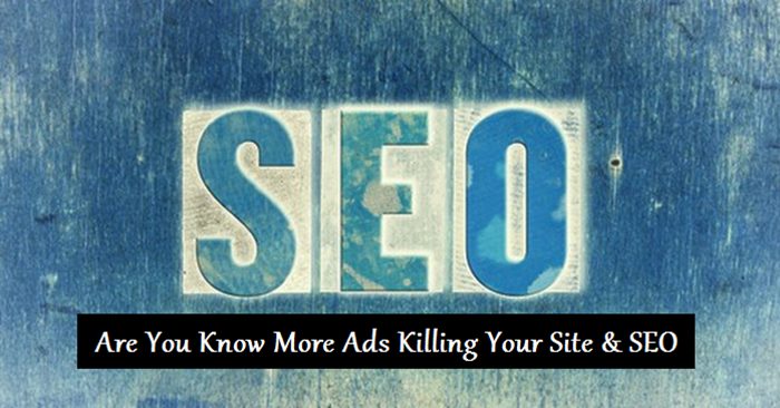 Are you know more ads killing your site and SEO