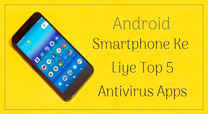 Andriod Mobile Phone Ke Liye Top 5 Antivirus Apps