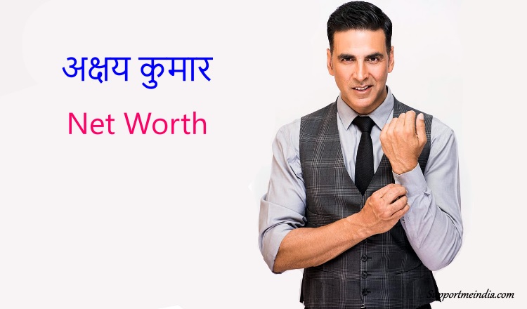 Akshay Kumar Net Worth